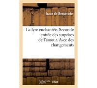 La lyre enchantée. Seconde entrée des surprises de l'amour. Avec des changements - Isaac de Benserade - Hachette Bnf - broché - Livre