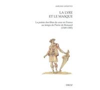 La Lyre Et Le Masque - La Poésie Des Fêtes De Cour En France Au Temps De Pierre De Ronsard (1549-1585)