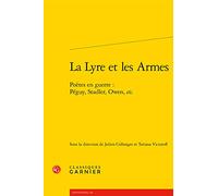 La Lyre et les Armes: Poètes en guerre : Péguy, Stadler, Owen, etc.