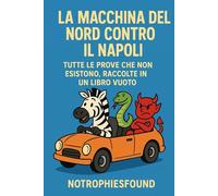 La macchina del nord contro il Napoli: Tutte le prove che non esistono,raccolte in un libro vuoto