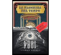 La Macchina del Tempo + 1984 - Due Capolavori in un Solo Volume: Distopia e Fantascienza in un'unica edizione imperdibile: Wells e Orwell, insieme per la prima volta.