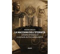 La macchina dell’eternità. L’eredità di Federico II e Leonardo da Vinci svelata dall’IA