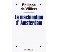 La Machination d'Amsterdam - - Philippe De Villiers - Albin Michel - Livre
