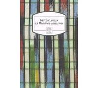 La Machine à assassiner Gaston Leroux (Auteur), Francis Lacassin (Préface)