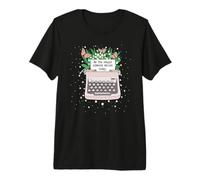 La Machine à écrire est la Raison pour laquelle Quelqu'un sourit Aujourd'hui T-Shirt Haut de Gamme