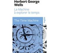 La Machine à explorer le temps/The Time Machine Herbert Georges Wells (Auteur), André Derval (Préface), Henry D. Davray (Traduction)