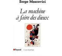 La Machine à faire des Dieux Serge Moscovici (Auteur)