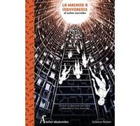 La Machine à indifférence et autres nouvelles Toh Enjoe (Auteur), Hirotaka TOBI (Auteur), Taiyo Fujii (Auteur), Yûsuke MIYAUCHI (Auteur), Project Itoh (Auteur), Denis Taillandier (Traduction), Tony Sa