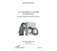 La machine à laver en France Un objet technique qui parle des femmes - Quynh Delaunay - L'harmattan - broché - Etude