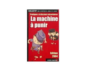La Machine A Punir. Pratiques Et Discours Securitaires