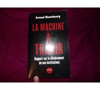 La Machine à trahir : Rapport sur le délabrement de nos institutions