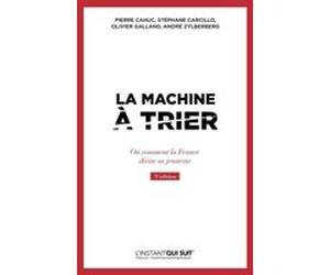 La machine à trier Pierre Cahuc (Auteur), Stéphane Carcillo (Auteur), Olivier Galland (Auteur), André Zylberberg (Auteur)