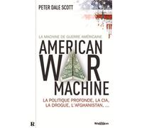 La machine de guerre américaine : La politique profonde, la CIA, la drogue, l'Afghanistan