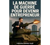 La Machine de Guerre Pour Devenir Entrepreneur