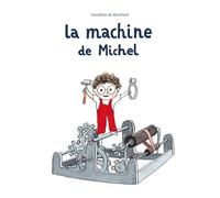 La machine de Michel - Dorothée De Monfreid - Ecole Des Loisirs - cartonné - Album jeunesse dès 3 ans