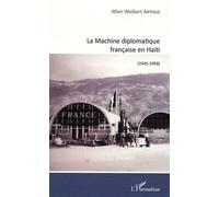 La Machine Diplomatique Française En Haïti (1945-1958)