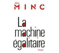 La machine égalitaire - Alain Minc - Grasset - Livre