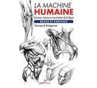 LA MACHINE HUMAINE: Structure, volume et construction de la figure. Revue et enrichi