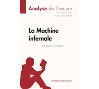 La Machine infernale de Jean Cocteau (Analyse de l'oeuvre): Analyse complète et résumé détaillé de l'oeuvre