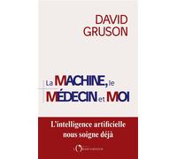 La machine, le médecin et moi L'intelligence artificielle nous soigne deja - David Gruson - L'observatoire Eds De - broché - Essai