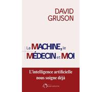 La Machine, Le Médecin Et Moi - Pour Une Régulation Positive De L'intelligence Artificielle En Santé