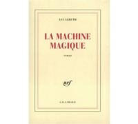 La Machine magique - Luc Leruth - Gallimard - broché - Roman