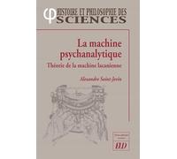 La machine psychanalytique: Théorie de la machine lacanienne