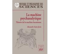 La machine psychanalytique Théorie de la machine lacanienne - Alexandre Saint-Jevin - Presses Universitaires De Dijon - broché - Etude