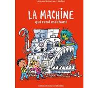 La machine qui rend méchant Arnaud Alméras (Auteur), Pascal Robin (Illustration)