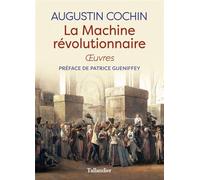 La machine révolutionnaire Oeuvres - Augustin Cochin - Tallandier - broché - Essai