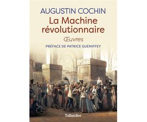 La machine révolutionnaire Oeuvres - Augustin Cochin - Tallandier - broché - Essai