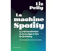 La machine Spotify: La marchandisation de la musique à l'ère du streaming