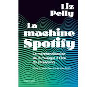 La machine Spotify La marchandisation de la musique à l'ère du streaming - Liz Pelly - Actes sud - broché - Essai
