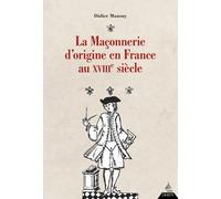 La maçonnerie d'origine en France au XVIIIe siècle
