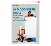 La maçonnerie facile Un guide pas à pas pour s'initier aux techniques et réaliser ses projets. - José Roda - Eyrolles - broché - Guide