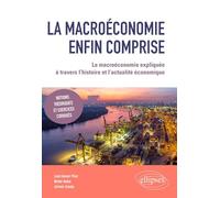 La macroéconomie enfin comprise: La macroéconomie expliquée à travers l’histoire et l’actualité économique