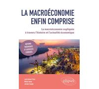 La macroéconomie enfin comprise La macroéconomie expliquée à travers l’histoire et l’actualité économique - Louis-Samuel Pilcer - Ellipses - broché - Scolaire / Universitaire