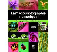La Macrophotographie numérique: Photographier l'univers du minuscule