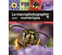 La Macrophotographie numérique Photographier l'univers du minuscule - Clément Wurmser - Delachaux et niestlé - broché - Guide