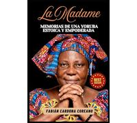 LA MADAME: MEMORIAS DE UNA YORUBA ESTOICA Y EMPODERADA