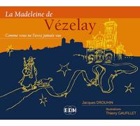La Madeleine de Vézelay - Comme vous ne l'avez jamais vue