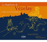 La Madeleine de Vézelay - Comme vous ne l'avez jamais vue - Jacques Drouhin - Entre Deux Mondes - broché - Essai