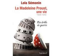 La Madeleine Proust, une vie 1939-1940 Lola Semonin (Auteur)