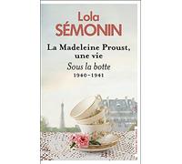La Madeleine Proust, une vie - Sous la botte. 1940- 1941: La Madeleine Proust, une vie. Sous la botte 1940-1941