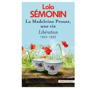 La Madeleine Proust, une vie - Tome 4 Libération 1942-1945 - Lola Semonin - Presses De La Cite - broché - Roman
