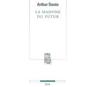 La Madone du Futur - Arthur Coleman Danto - Seuil - broché - Beau livre