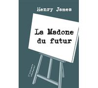 La Madone du futur - Henry James - L'arbre Vengeur - broché - Nouvelles