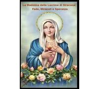 La Madonna delle Lacrime di Siracusa: Fede, Miracoli e Speranza: "La Madonna delle Lacrime di Siracusa: Il Mistero di una Manifestazione Miracolosa e la Devozione Senza Tempo"