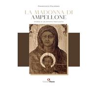 La Madonna di Ampellone. Storia di un dipinto trafugato