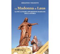 La Madonna di Laus. Le più lunghe apparizioni mariane della storia. Nuova ediz.